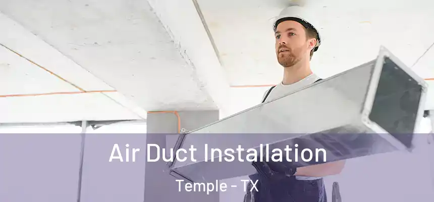 Air Duct Installation Temple - TX
