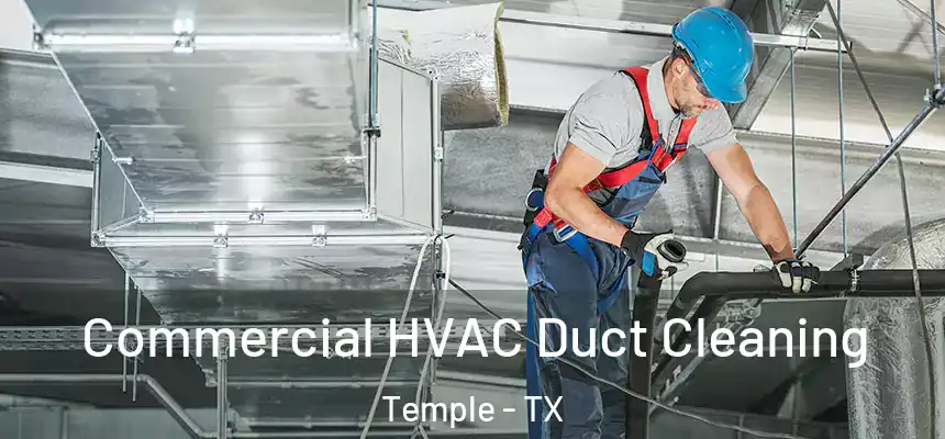  Commercial HVAC Duct Cleaning Temple - TX