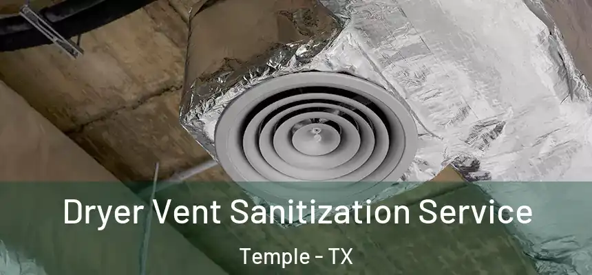 Dryer Vent Sanitization Service Temple - TX