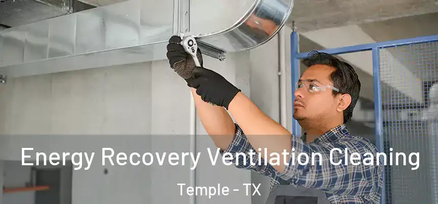Energy Recovery Ventilation Cleaning Temple - TX