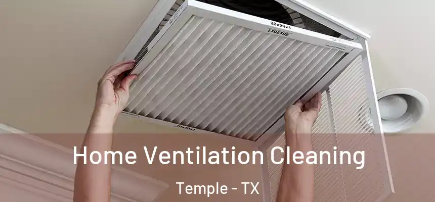 Home Ventilation Cleaning Temple - TX