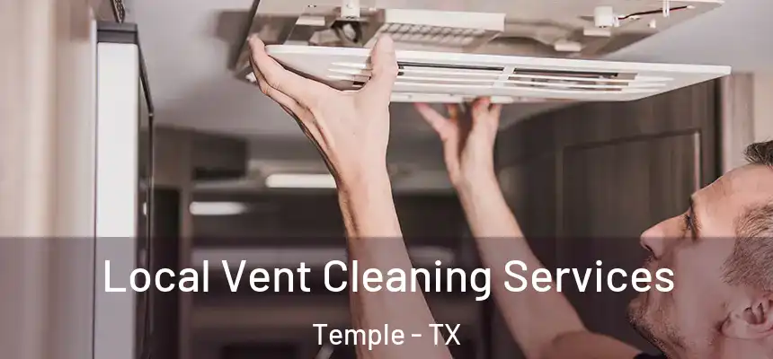 Local Vent Cleaning Services Temple - TX