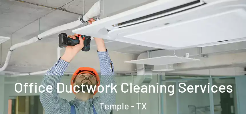 Office Ductwork Cleaning Services Temple - TX
