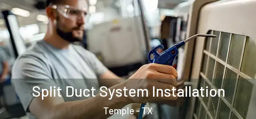 Split Duct System Installation Temple - TX