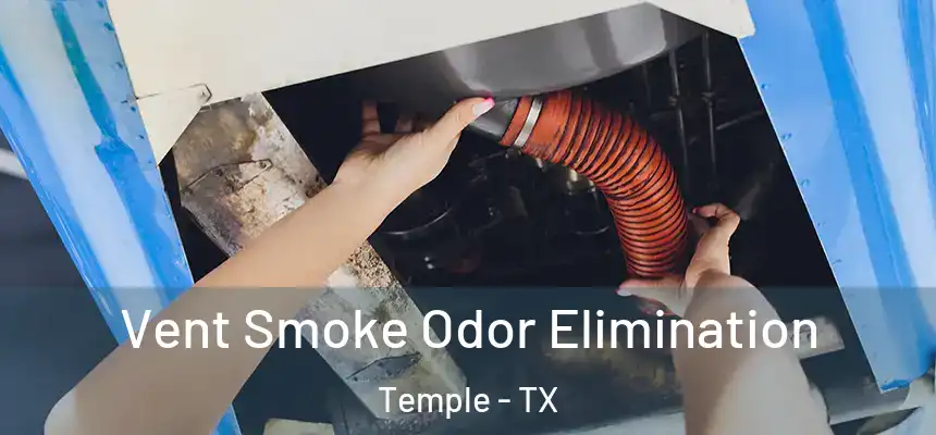 Vent Smoke Odor Elimination Temple - TX